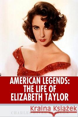 American Legends: The Life of Elizabeth Taylor Charles River Editors 9781492320791 Createspace Independent Publishing Platform