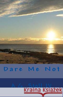 Dare Me Not A. G. Stol 9781492320814 Createspace