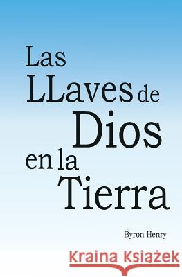 Las Llaves de Dios en la Tierra. Henry, Byron 9781492321095 Createspace