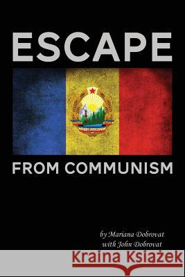 Escape From Communism Dobrovat, Mariana &. John 9781492322221 Createspace
