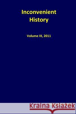 Inconvenient History, Vol III, 2011 History Behind Bars 9781492322399 Createspace Independent Publishing Platform