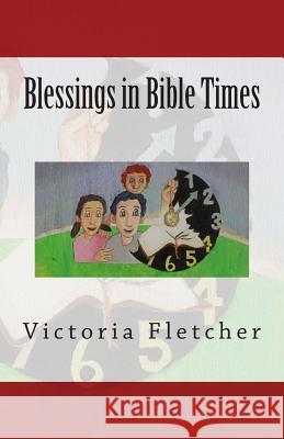 Blessings in Bible Times Victoria Fletcher 9781492322498 Createspace
