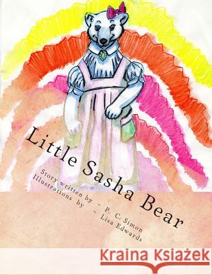 Little Sasha Bear P. C. Simon Lisa Edwards 9781492322641 Createspace