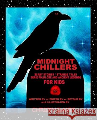 Midnight Chillers: Scary Stories, Strange Tales, Eerie Folklore and Ancient Legends for Kids Christy Davis 9781492323310 Createspace