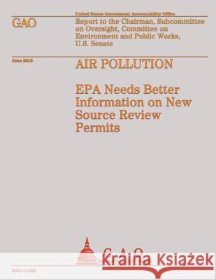 Air Pollution: EPA Needs Better Information on New Source Review Permits Government Accountability Office 9781492323631 Createspace