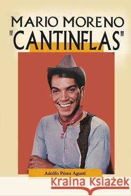 Cantinflas: Mario Moreno Adolfo Perez Agusti 9781492324881 Createspace Independent Publishing Platform