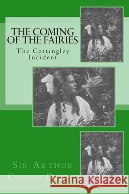 The Coming of the Fairies - The Cottingley Incident Sir Arthur Conan Doyle 9781492325260 Createspace