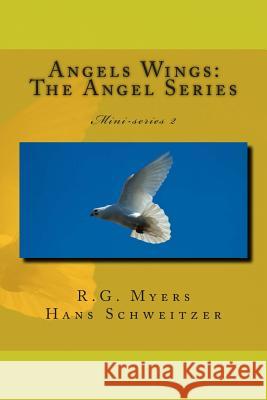 The Angel Series: Angel Wings R. G. Myers Sasha Schweitzer 9781492325307 Createspace