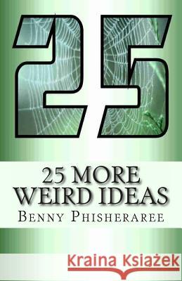 25 More Weird Ideas: Adrift In The Universe Wright, David 9781492325598 Createspace
