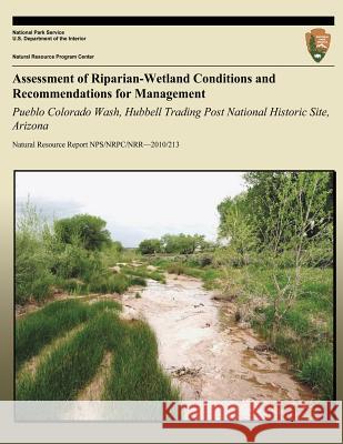 Assessment of Riparian-Wetland Conditions and Recommendations for Management: Pueblo Colorado Wash, Hubbell Trading Post National Historic Site, Arizo Joel Wagner Richard Inglis National Park Service 9781492326441