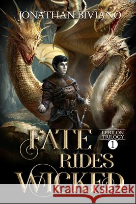 Fate Rides Wicked: Volume I of the Lerilon Trilogy Jonathan David Biviano 9781492326991