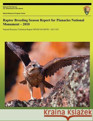 Raptor Breeding Season Report for Pinnacles National Monument 2010 Gavin Emmons National Park Service 9781492327035 Createspace