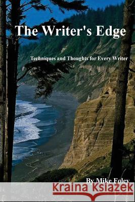 The Writer's Edge: Techniques and Thoughts for Every Writer Mike Foley 9781492327554 Createspace