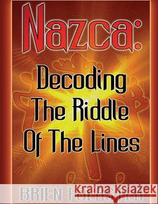 Nazca: Decoding The Riddle Of The Lines Foerster, Brien D. 9781492327585 Createspace
