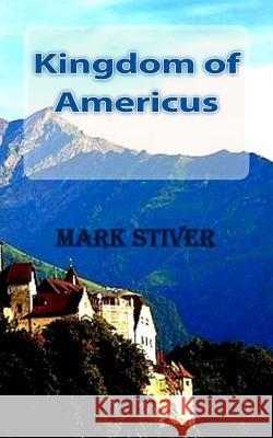 Kingdom of Americus Mark Stiver 9781492329039