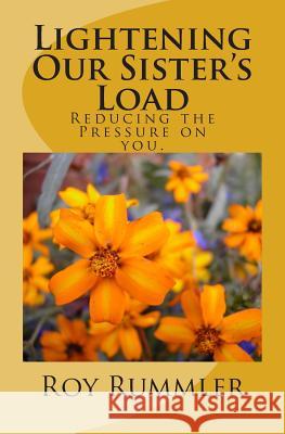 Lightening Our Sister's Load: Reducing Pressure on You Roy L. Rummler 9781492329183