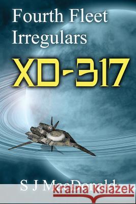 XD: 317: Fourth Fleet Irregulars S. J. MacDonald 9781492329909 Createspace