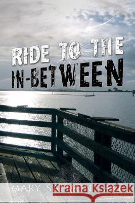 Ride to the In-Between Mary Salmon Lake 9781492330318 Createspace