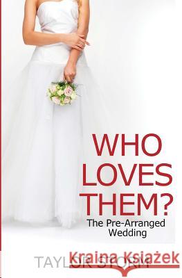 Who Loves Them?: The Pre-Arranged Wedding Taylor Storm 9781492331070 Createspace