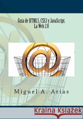 Guía de HTML5, CSS3 y JavaScript. La Web 2.0 Arias, Miguel A. 9781492332435