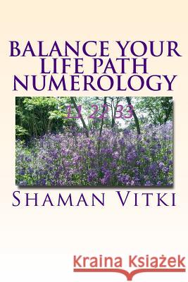 Balance Your Life Path Numerology Shaman Vitki 9781492333739 Createspace Independent Publishing Platform