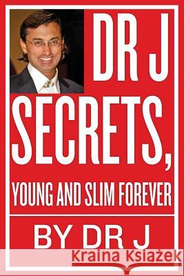 Dr J Secrets, Young and Slim Forever Dr J 9781492334378 Createspace