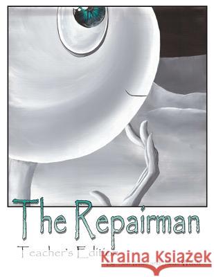 The Repairman: Teachers Edition Joel Wilson Jillian Welch 9781492334767 Createspace Independent Publishing Platform