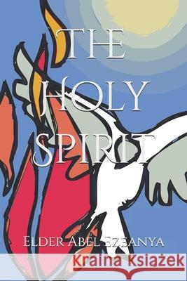 The Holy Spirit Elder Abel O Ezeanya 9781492335481 Createspace Independent Publishing Platform