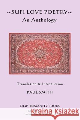 Sufi Love Poetry: An Anthology Paul Smith 9781492335559