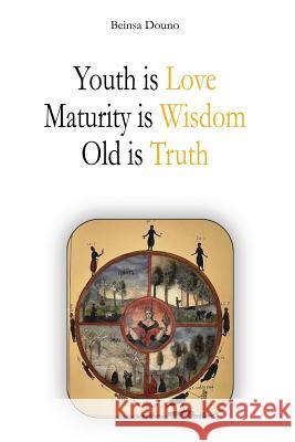 Youth is Love, Maturity is Wisdom, Old is Truth Douno, Beinsa 9781492336099 Createspace