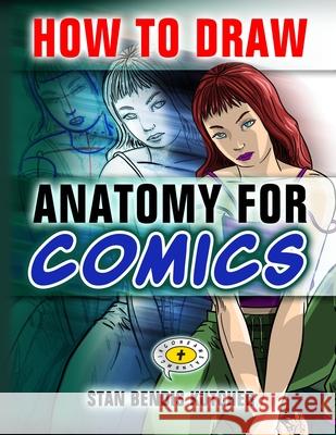 How to Draw Anatomy for Comics Stan Bendis Kutcher 9781492336105 Createspace