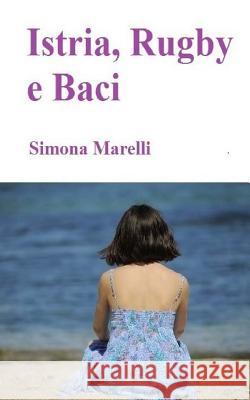 Istria, Rugby e Baci Marelli, Simona 9781492337232