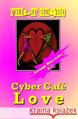 Cyber Cafe Love: Teenage Blues Series Philip Begho 9781492338109 Createspace