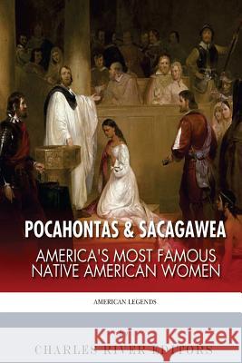 Pocahontas & Sacagawea: America's Most Famous Native American Women Charles River Editors 9781492339007 Createspace