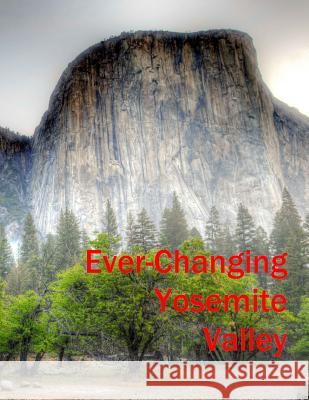 Ever-Changing Yosemite Valley James J. Stewart 9781492341321 Createspace