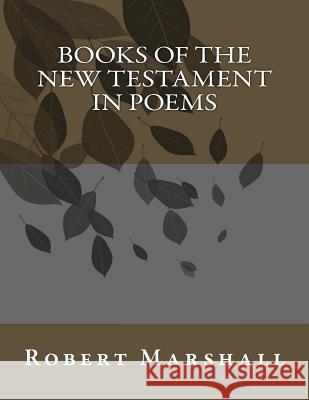 Books of the New Testament in Poems Robert John Marshall 9781492341888