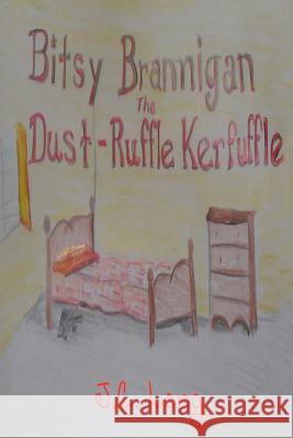 Bitsy Brannigan and the Dust-Ruffle Kerfuffle J. C. Long 9781492342311 Createspace