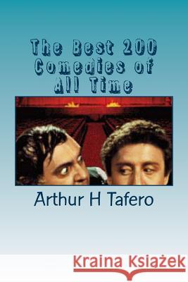 The Best 200 Comedies of All Time Arthur H. Tafero Lijun Wang 9781492344988 Createspace