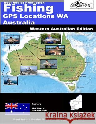 Fishing GPS Locations WA Australia: Fishing GPS Markers Western Australia Pye, Brendan 9781492345909