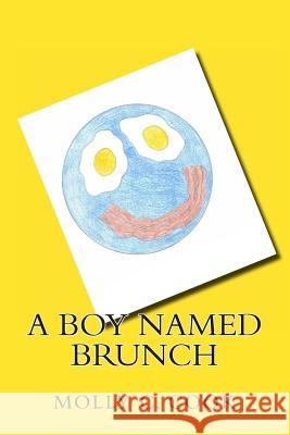 A Boy Named Brunch Rev Molly C. Coo 9781492347361 Createspace