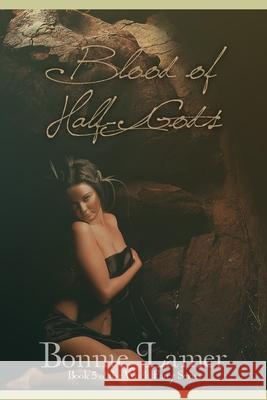 Blood of Half Gods Bonnie Lamer 9781492350903 Createspace