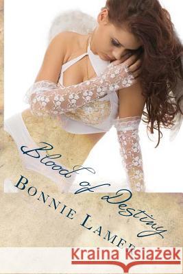 Blood of Destiny Bonnie Lamer 9781492351443 Createspace