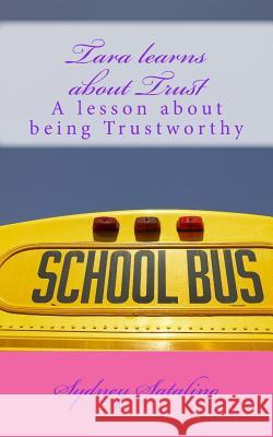 Tara learns about Trust: A lesson about being Trustworthy Satalino, Sydney 9781492351665 Createspace