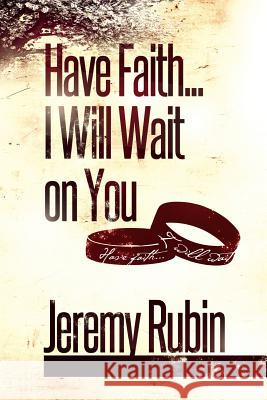Have Faith...I Will Wait on You Jeremy Rubin 9781492352532 Createspace