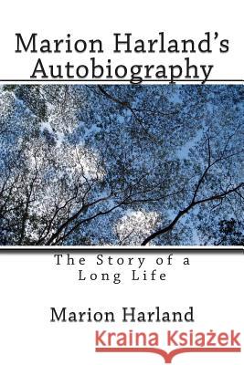 Marion Harland's Autobiography: The Story of a Long Life Marion Harland 9781492353287 Createspace