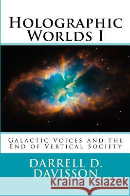 Holographic Worlds I: Galactic Voices and the End of Vertical Society Darrell D. Davisson 9781492353386