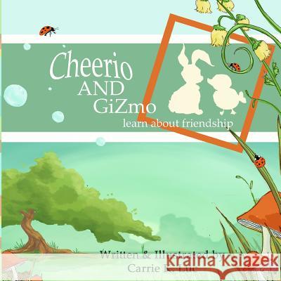 Cheerio & Gizmo: learn about friendship Luc, Carrie K. 9781492354130 Createspace