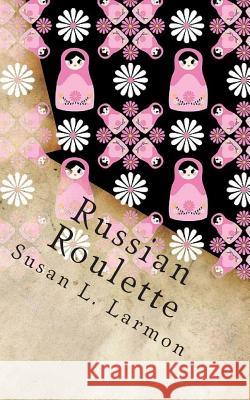 Russian Roulette Susan L. Larmon 9781492354369