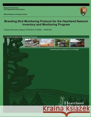 Breeding Bird Monitoring Protocol for the Heartland Network Inventory and Monitoring Program David G. Peitz Gareth a. Rowell Jennifer L. Haack 9781492355137 Createspace
