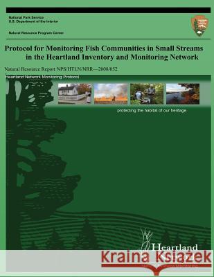 Protocol for Monitoring Fish Communities in Small Streams in the Heartland Inventory and Monitoring Network Hope R. Dodd David G. Peitz Gareth a. Rowell 9781492355182 Createspace
